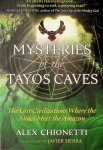 Chionetti, Alex - Mysteries of the Tayos Caves. The Lost Civiliazations Where the Andes Meet the Amazon Chionetti, Alex - Mysteries of the Tayos Caves. The Lost Civiliazations Where the Andes Meet the Amazon