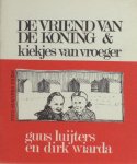 Luijters, Guus & Dirk Wiarda (tekeningen). - De vrienden van de koning  & kiekjes van vroeger - voor jongens van 9 tot 14 jaar.
