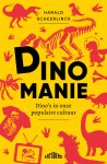 Harald Scheerlinck - Dinomanie Dinosaurussen in onze populaire cultuur