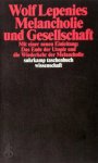 Lepenies, Wolf - Melancholie und Gesellschaft Mit einer neuen Einleitung: Das Ende der Utopie und die Wiederkehr der Melancholie
