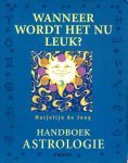 Jong, M. de - Wanneer wordt het nu leuk?  - Handboek Astrologie