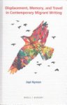 Jopi Nyman - Displacement, Memory, and Travel in Contemporary Migrant Writing