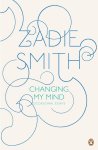 Smith, Zadie - CHANGING MY MIND