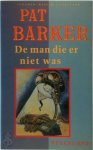Pat Barker - De man die er niet was roman
