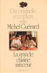 Guerard , Michel . [  ISBN 9789026931642 ] 2818 - De  Originele  Recepten  van  Michel  Guerard .  La Grande Cuisine Minceur. ( Mijn  Kookkunst  voor U . )  De laatste tien jaar is de klassieke Franse keuken geëvalueerd. De regels, opgesteld door Auguste Escoffier in zijn La Guide Culinair, -