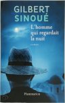 Gilbert Sinoué - L'homme qui regardait la nuit