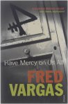 Vargas, Fred - Have Mercy On Us All