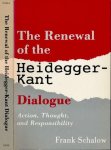 Schalow, Frank - The Renewal of the Heidegger Kant dialogue: Action, Thought, and Responsibility