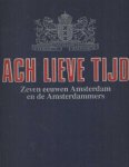 zonder auteur - Ach lieve tijd. Zeven eeuwen Amsterdam en de Amsterdammers zonder auteur - Ach lieve tijd. Zeven eeuwen Amsterdam en de Amsterdammers