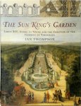Ian H. Thompson - The Sun King's garden Louis XIV, André Le Notre and the creation of the gardens of Versailles