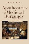 Nanno Bolt - Apothecaries in medieval Burgundy (1200-1600)