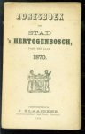 J Klaassens - Adresboek der stad &#039;s-Hertogenbosch, voor het jaar 1870