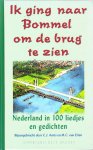 Aarts, C.J. / Etten, M.C. van - IK GING NAAR BOMMEL OM DE BRUG TE ZIEN  / Nederland in 100 liedjes en gedichten