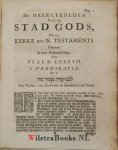 Ravesteyn, Henricus - De Heerlykheden van de Stad Gods, of de Kerke des N. Testaments. In des selfs Begin, Aenwas, en Volmaeking, door alle de Tyd-kringen. Vertoont, in een Verhandeling over Psalm LXXXVII. In XI. Leer-redenen ter vermeerdering van waere Bybel-kenni...