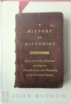John Wyon Burrow 223999 - A History of Histories Epics, Chronicles, Romances and Inquiries from Herodotus and Thucydides to the Twentieth Century
