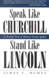 James C. Humes - Speak Like Churchill, Stand Like Lincoln