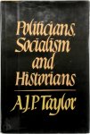 Alan John Percivale Taylor - Politicians, Socialism, and Historians