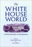 Kumar, Martha Joynt, Terry Sullivan - The White House World. Transitions, Organization, and Office Operations