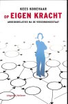 Korevaar, Kees - Op eigen kracht. Arbeidsrelaties na de verzorgingsstaat