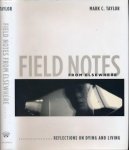 Taylor, Mark C - Field Notes from Elswhere: Reflections on dying and living