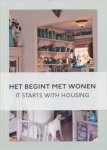 Damme, Mascha van / Haring, Bas / Steenbeek, R. / Pouw, Lex - Het begint met wonen / It starts with housing. Ymere - wonen, leven, groeien /  Ymere - housing, life, growth