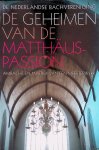 Dirksen, Pieter (redactie) - De geheimen van de Matthäus-Passion: ambacht en mystiek van een meesterwerk