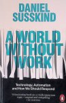 Susskind, Daniel - A World Without Work: Technology, Automation and How We Should Respond