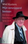 Kusters, Wiel - Mijn versnipperd bestaan: het leven van Kees Fens 1929-2008