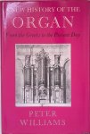Williams, Peter - A New History of the Organ: From the Greeks to the Present Day Williams, Peter - A New History of the Organ: From the Greeks to the Present Day