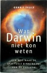 G. Teule - Wat Darwin niet kon weten Een reis naar de spirituele binnenkant van de evolutie