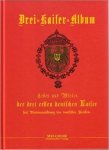 Robolsky, Hermann und Wilhelm Köhler - Das Drei-Kaiser-Album / Reprint der Originalausgabe von 1912