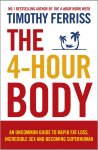 Timothy Ferriss 39861 - The 4-Hour Body An Uncommon Guide to Rapid Fat-loss, Incredible Sex and Becoming Superhuman