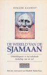 Holger Kalweit 120890 - De wereld van de Sjamaan Ontdekkingsreis in het onbekende landschap van de ziel.