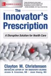 Clayton Christensen - The Innovator's Prescription