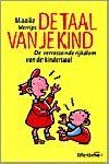 Verrips, Maaike. - De  Taal  van  je  Kind. ( De verrassende rijkdom van de kindertaal. )