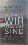 Thomas Hettche - Woraus wir gemacht sind
