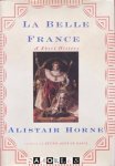 Alistair Horne - La Belle France. A short history