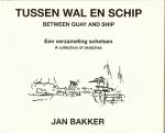 Bakker, Jan - Tussen wal en schip: een verzameling schetsen