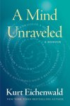 Kurt Eichenwald - A Mind Unraveled