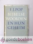 Pop, F.J. - Bijbelse woorden en hun geheim --- Verklaring van een aantal Bijbelse woorden