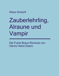 Klaus Gmachl - Zauberlehrling, Alraune und Vampir: die Frank Braun-Romane von Hanns Heinz Ewers