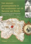 B. Vroon - Vier eeuwen protestantisme in het zuidoosten van de Baronie van Breda de geschiedenis van de protestantse gemeente te Chaam c.a.