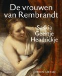 REMBRANDT -  Giltaij, Jeroen: - De vrouwen van Rembrandt | Saskia,m, Geertje, Hendrickje.