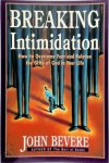 John Bevere - Breaking Intimidation How to Overcome Fear and Release the Gifts of God in Your Life