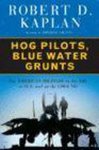 Robert D. Kaplan - Hog Pilots, Blue Water Grunts