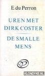 Perron, E. du - Uren met Dirk Coster / De smalle mens