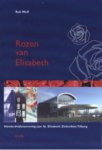 Wolf, Rob - Rozen van Elisabeth / honderdvijfenzeventig jaar St. Elisabeth Ziekenhuis Tilburg