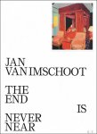 Selen Ansen, Hendrik Folkerts, Dieter Roelstraete, Philippe Van Cauteren, Alain Tapi - JAN VAN IMSCHOOT : The End is Never Near