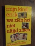 Burstein, Joseph A Dr. - Mijn kind en ik we zien het niet altijd zitten.
