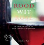 Ray, Jonathan - Rood, Wit, Rose   de druif, de streek en meer onmisbare wijnfeiten